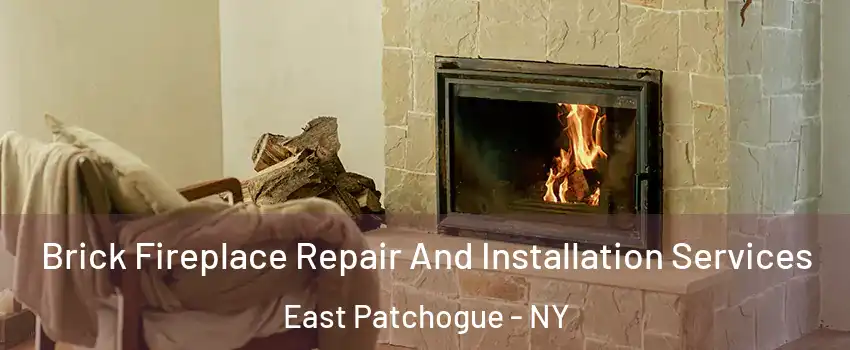  Brick Fireplace Repair And Installation Services East Patchogue - NY