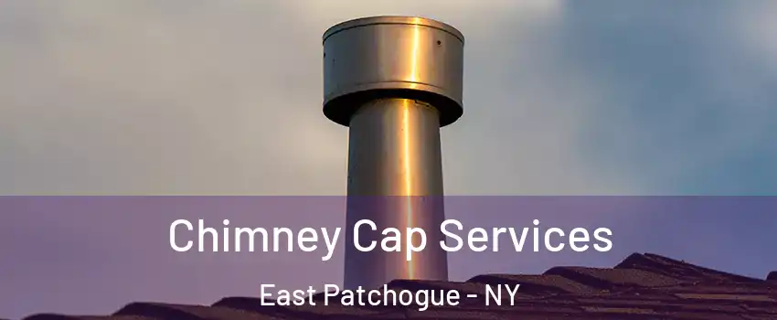  Chimney Cap Services East Patchogue - NY