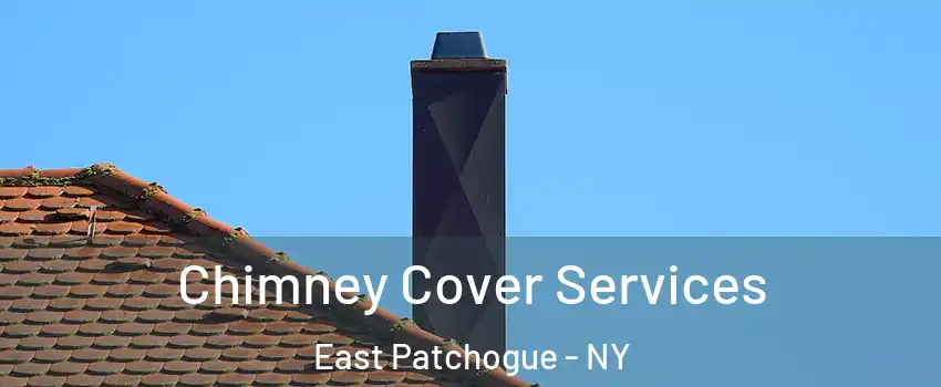  Chimney Cover Services East Patchogue - NY