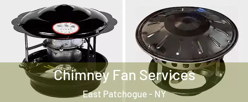  Chimney Fan Services East Patchogue - NY