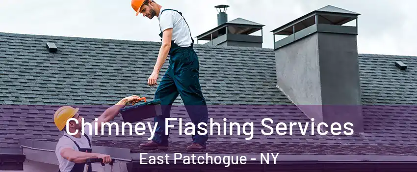  Chimney Flashing Services East Patchogue - NY