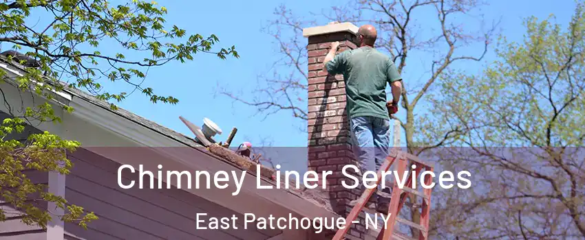  Chimney Liner Services East Patchogue - NY