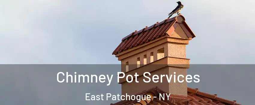  Chimney Pot Services East Patchogue - NY