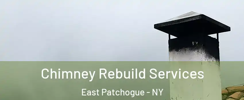  Chimney Rebuild Services East Patchogue - NY