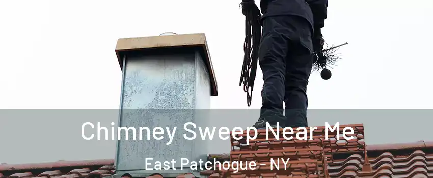  Chimney Sweep Near Me East Patchogue - NY