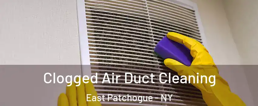  Clogged Air Duct Cleaning East Patchogue - NY