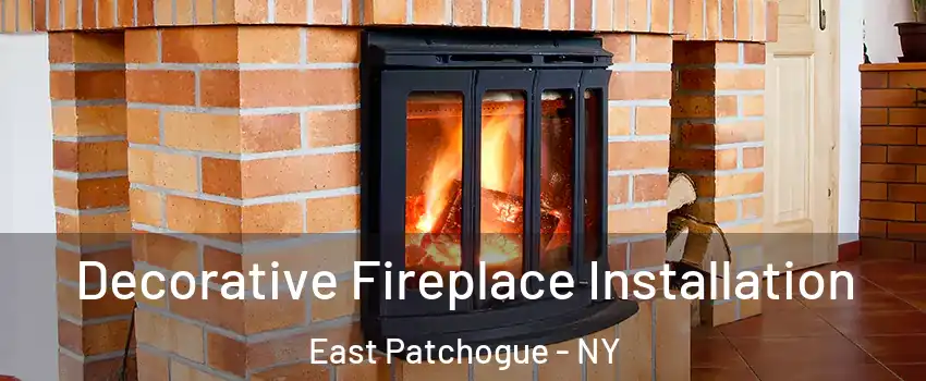  Decorative Fireplace Installation East Patchogue - NY