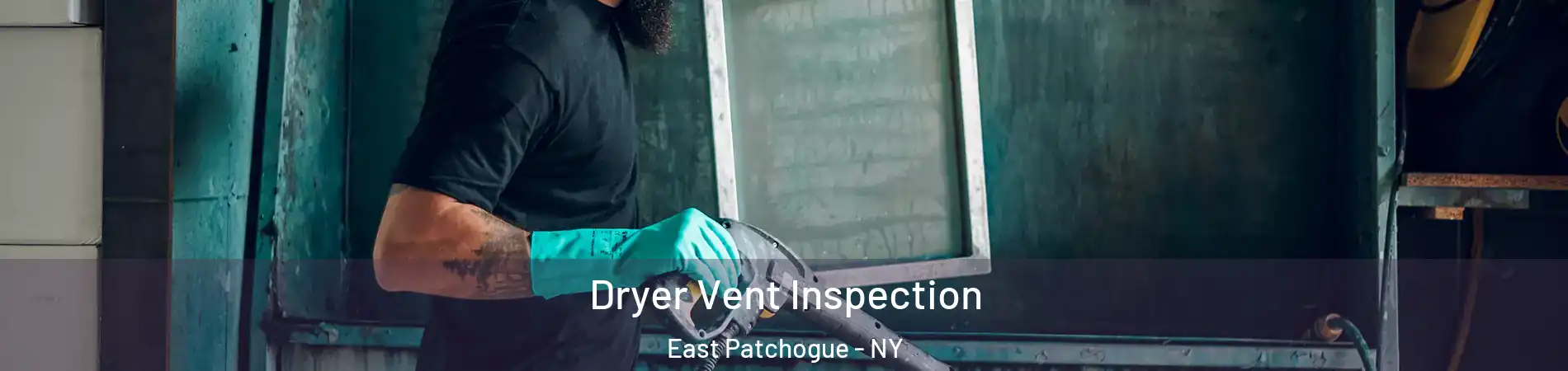  Dryer Vent Inspection East Patchogue - NY