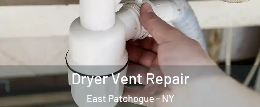  Dryer Vent Repair East Patchogue - NY