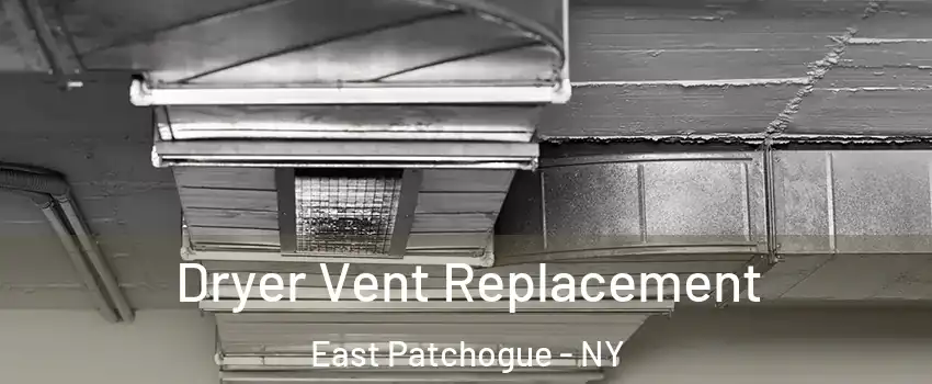  Dryer Vent Replacement East Patchogue - NY