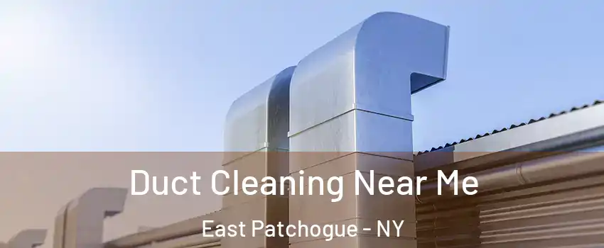  Duct Cleaning Near Me East Patchogue - NY