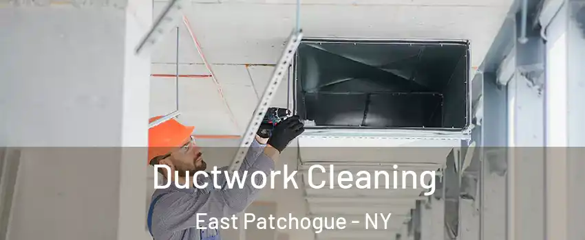  Ductwork Cleaning East Patchogue - NY