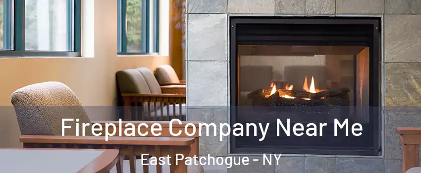  Fireplace Company Near Me East Patchogue - NY