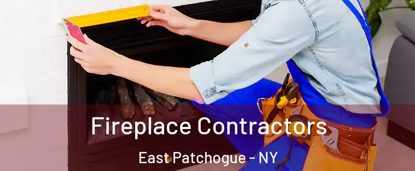  Fireplace Contractors East Patchogue - NY