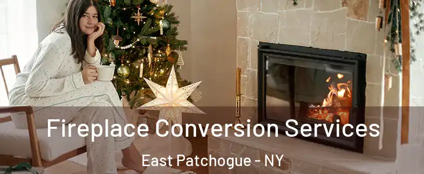  Fireplace Conversion Services East Patchogue - NY