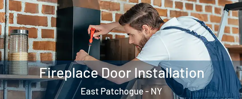  Fireplace Door Installation East Patchogue - NY