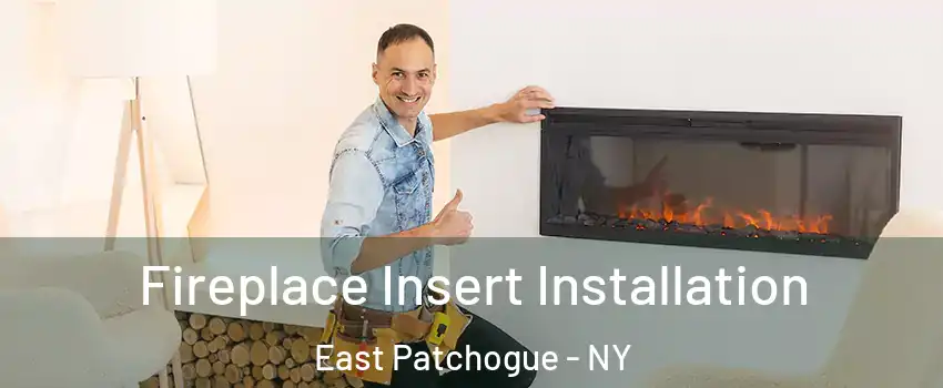  Fireplace Insert Installation East Patchogue - NY