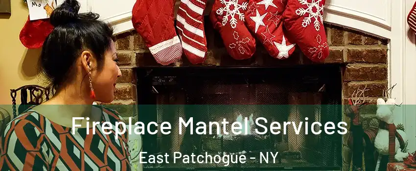  Fireplace Mantel Services East Patchogue - NY