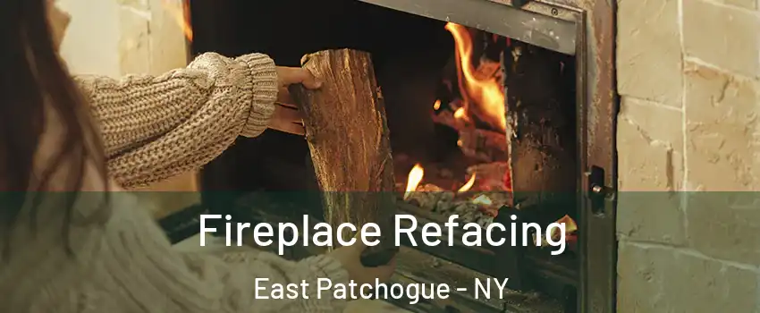  Fireplace Refacing East Patchogue - NY