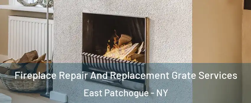  Fireplace Repair And Replacement Grate Services East Patchogue - NY