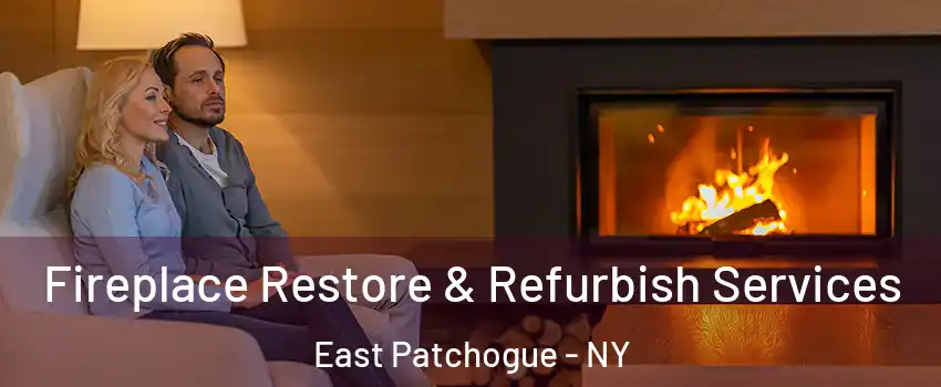  Fireplace Restore & Refurbish Services East Patchogue - NY