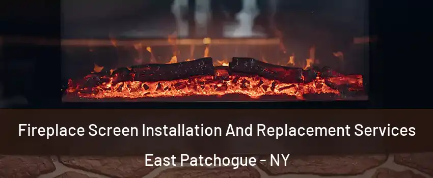  Fireplace Screen Installation And Replacement Services East Patchogue - NY