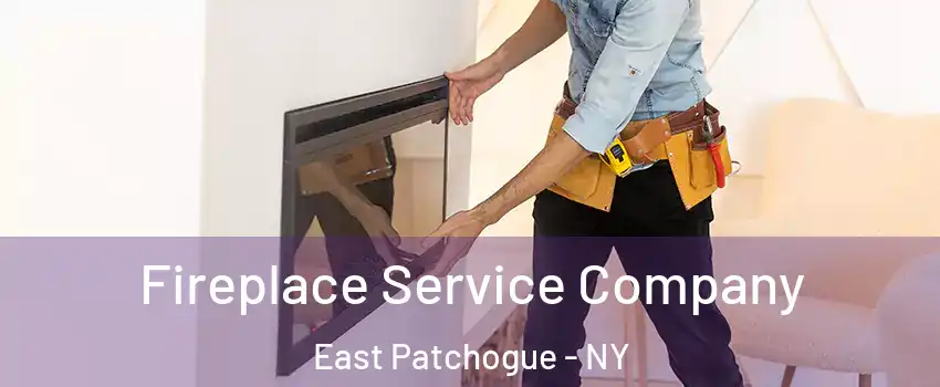  Fireplace Service Company East Patchogue - NY