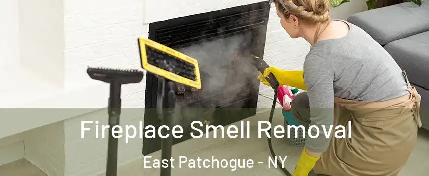  Fireplace Smell Removal East Patchogue - NY