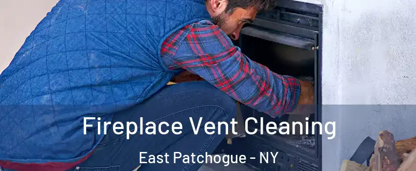  Fireplace Vent Cleaning East Patchogue - NY