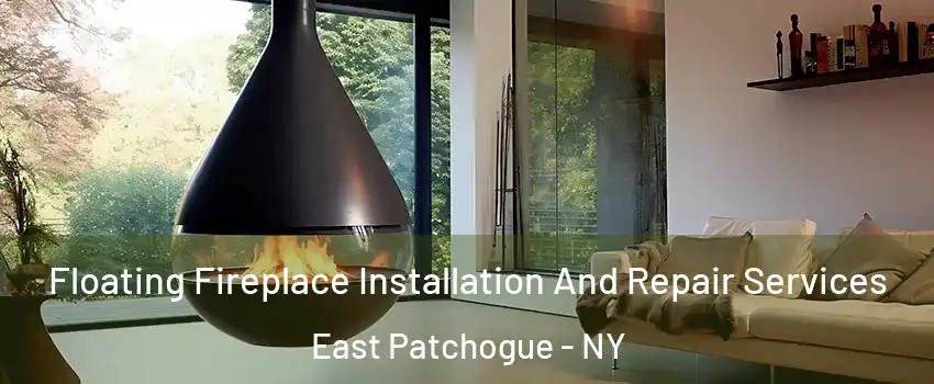  Floating Fireplace Installation And Repair Services East Patchogue - NY