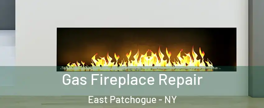  Gas Fireplace Repair East Patchogue - NY