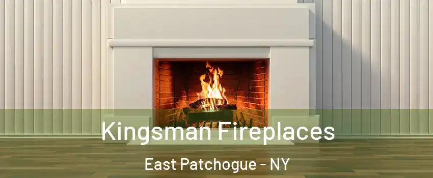  Kingsman Fireplaces East Patchogue - NY