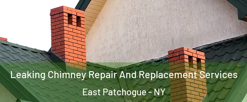  Leaking Chimney Repair And Replacement Services East Patchogue - NY