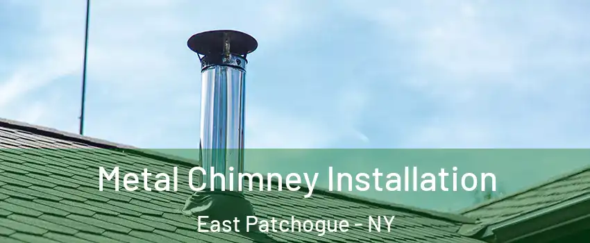  Metal Chimney Installation East Patchogue - NY