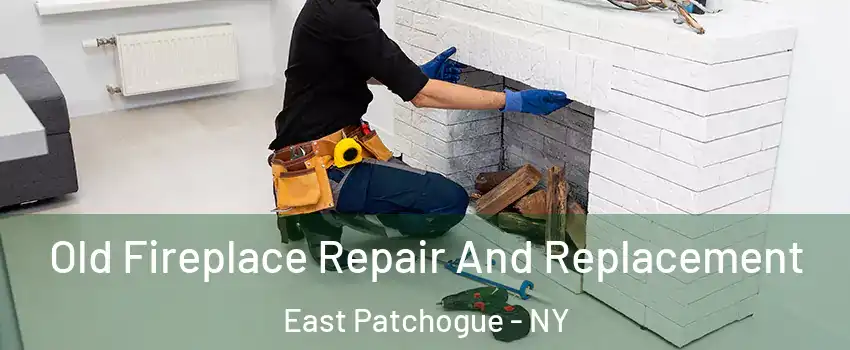  Old Fireplace Repair And Replacement East Patchogue - NY