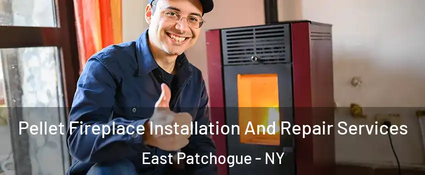  Pellet Fireplace Installation And Repair Services East Patchogue - NY