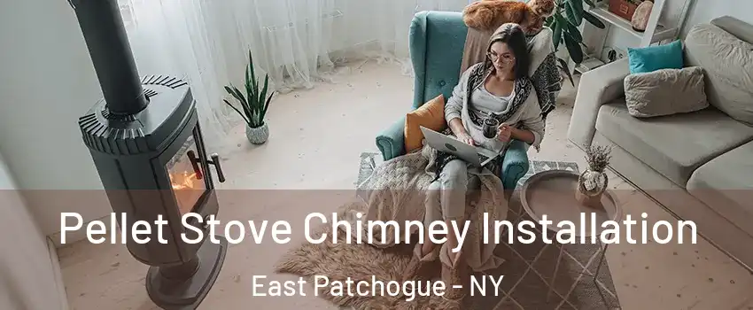  Pellet Stove Chimney Installation East Patchogue - NY