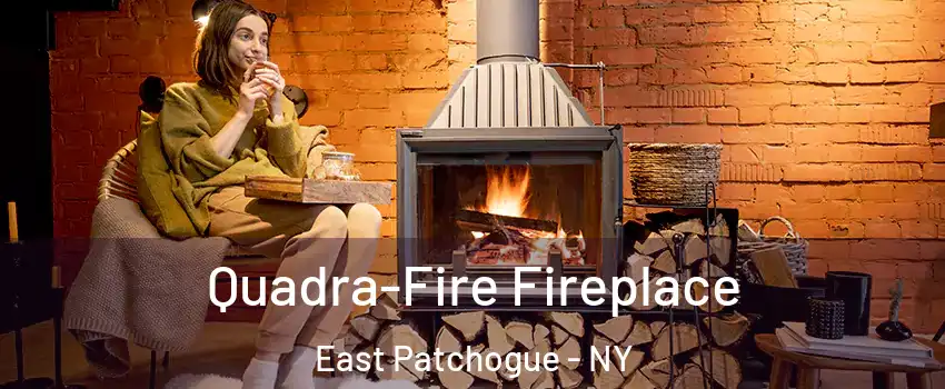  Quadra-Fire Fireplace East Patchogue - NY