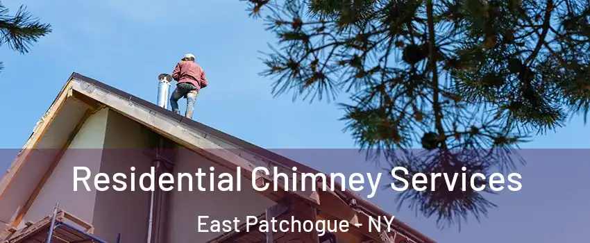  Residential Chimney Services East Patchogue - NY