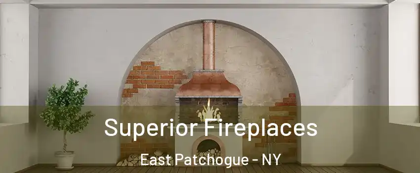  Superior Fireplaces East Patchogue - NY