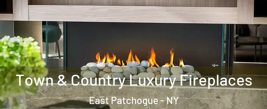  Town & Country Luxury Fireplaces East Patchogue - NY