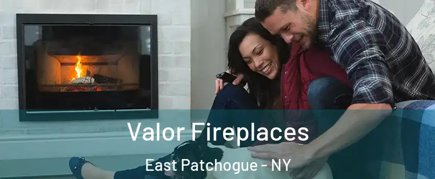  Valor Fireplaces East Patchogue - NY