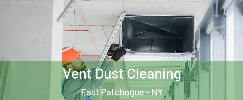  Vent Dust Cleaning East Patchogue - NY