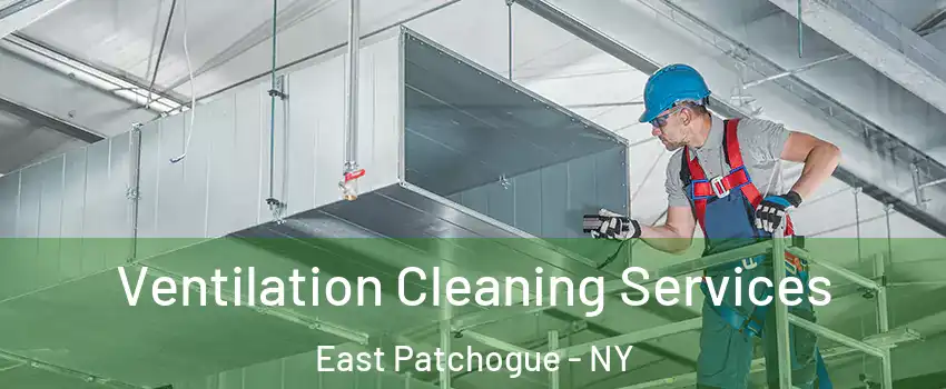  Ventilation Cleaning Services East Patchogue - NY