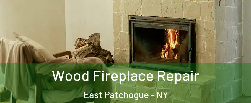  Wood Fireplace Repair East Patchogue - NY
