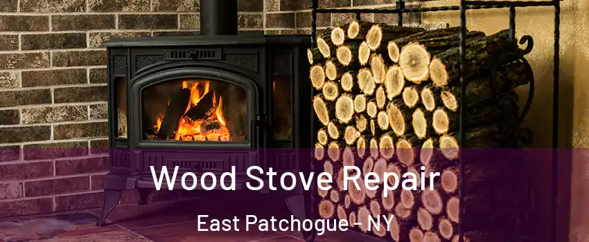  Wood Stove Repair East Patchogue - NY